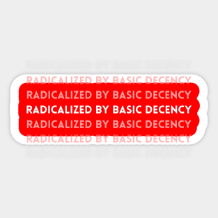 radicalized-by-basic-decency Sticker